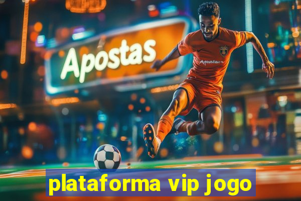 plataforma vip jogo